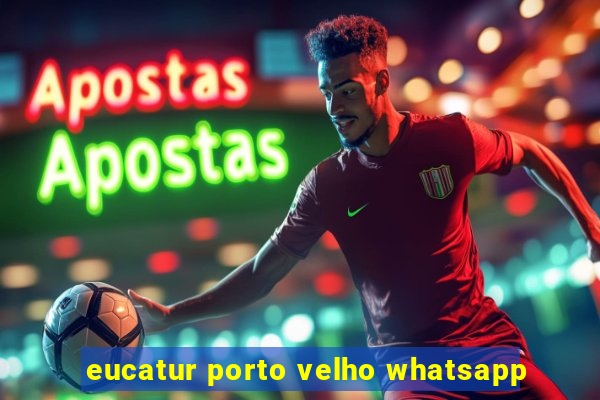 eucatur porto velho whatsapp