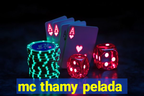 mc thamy pelada