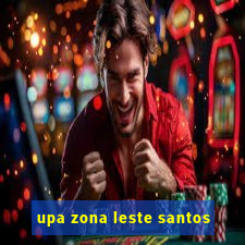 upa zona leste santos