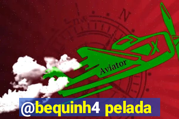 @bequinh4 pelada