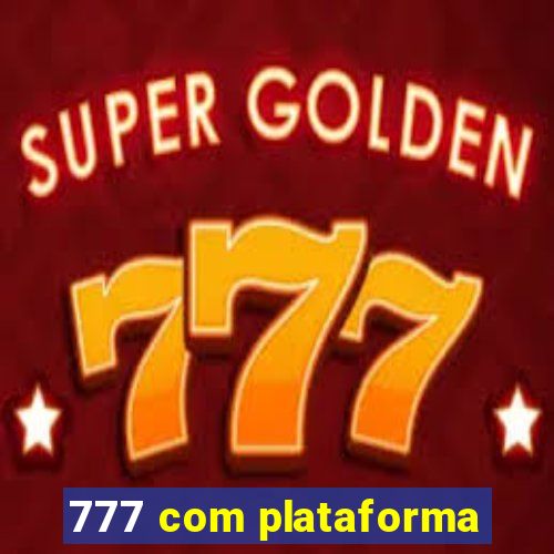 777 com plataforma