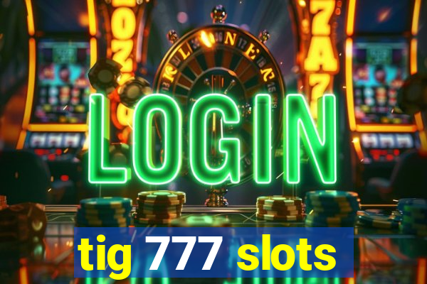 tig 777 slots