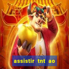 assistir tnt ao vivo grátis