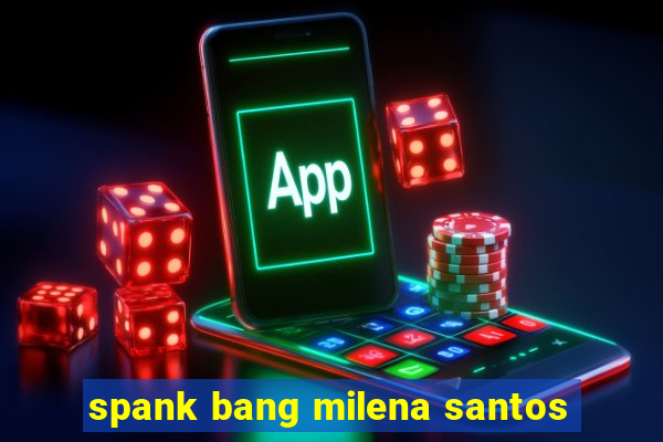 spank bang milena santos