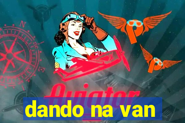 dando na van