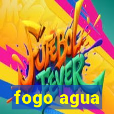 fogo agua