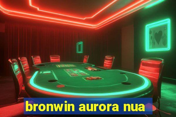 bronwin aurora nua