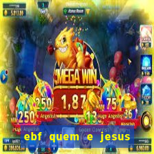 ebf quem e jesus ebf jesus meu super heroi