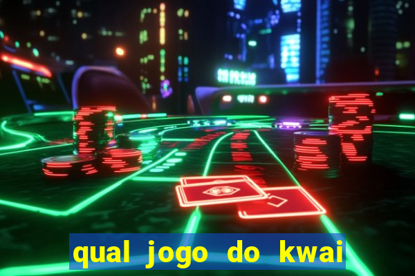 qual jogo do kwai que ganha mais dinheiro