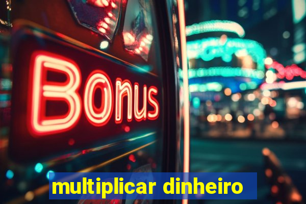 multiplicar dinheiro