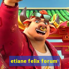 etiane felix forum