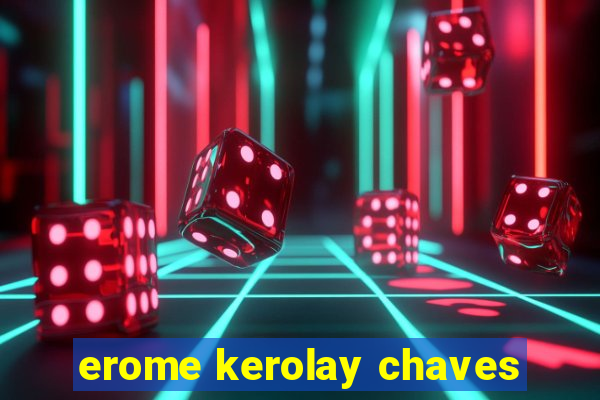 erome kerolay chaves