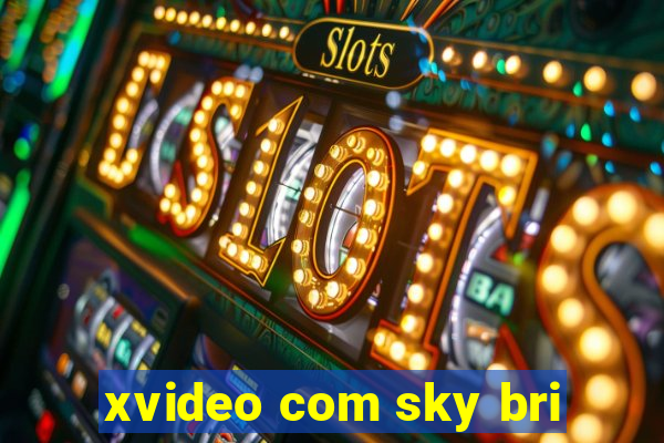 xvideo com sky bri