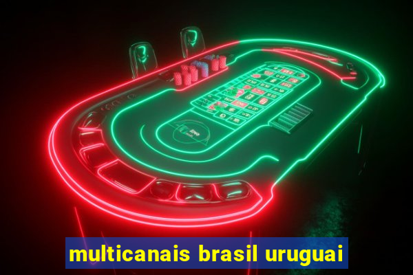 multicanais brasil uruguai