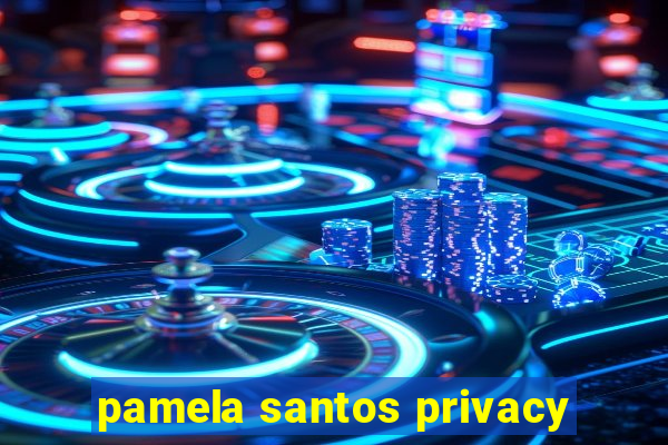 pamela santos privacy