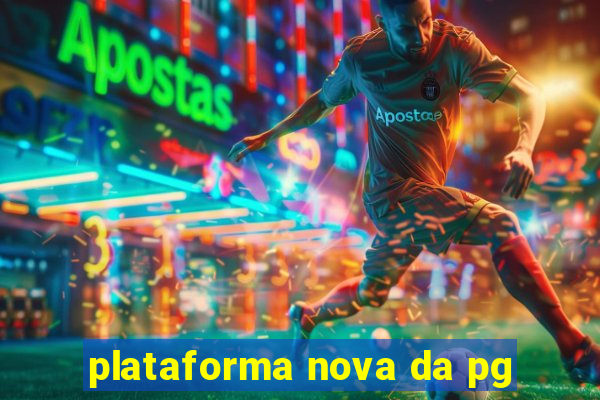 plataforma nova da pg