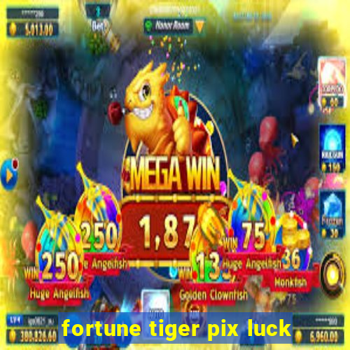 fortune tiger pix luck