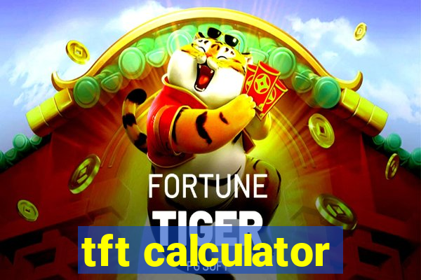 tft calculator