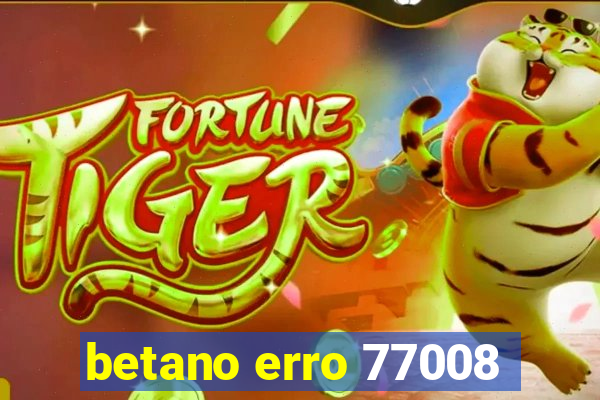 betano erro 77008