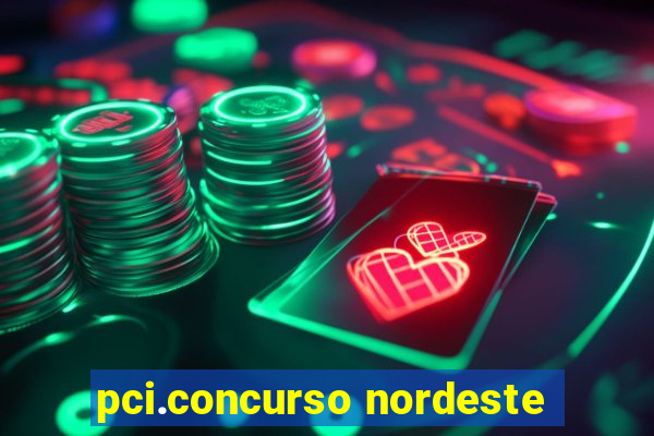 pci.concurso nordeste