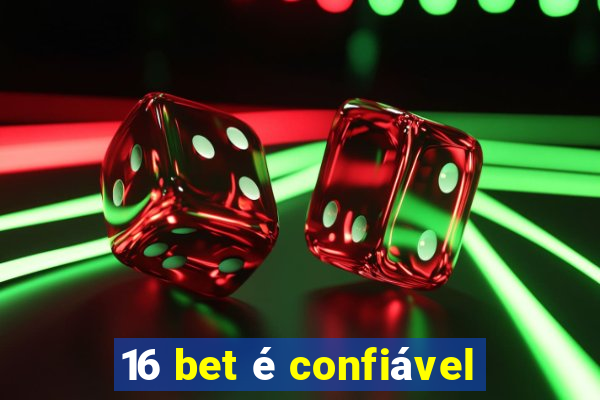 16 bet é confiável