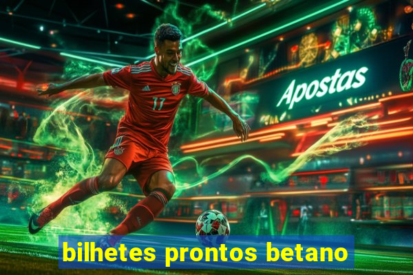 bilhetes prontos betano