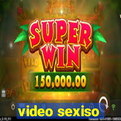 video sexiso