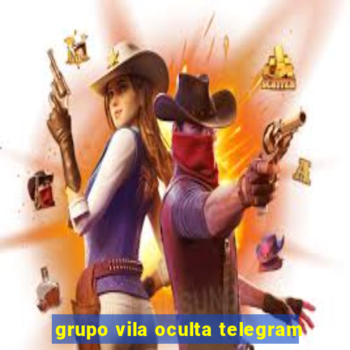 grupo vila oculta telegram