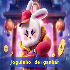 joguinho de ganhar dinheiro grátis