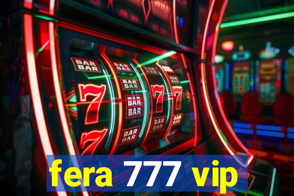 fera 777 vip