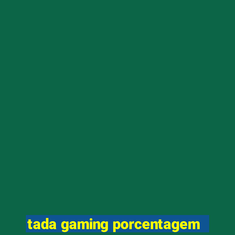 tada gaming porcentagem