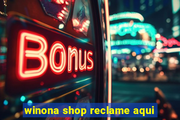 winona shop reclame aqui