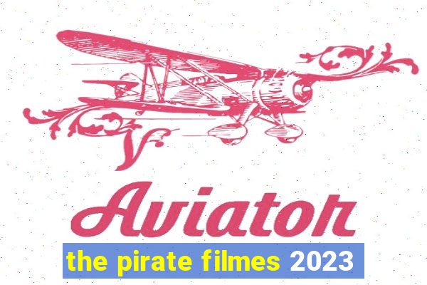 the pirate filmes 2023