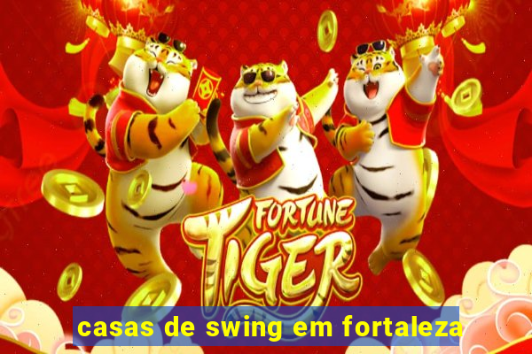 casas de swing em fortaleza