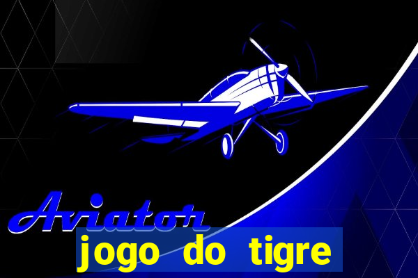 jogo do tigre ganha dinheiro mesmo