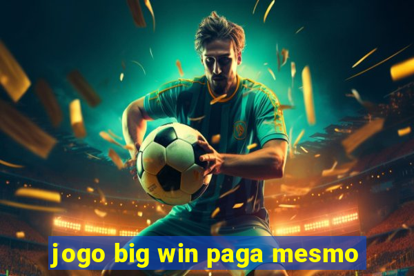 jogo big win paga mesmo