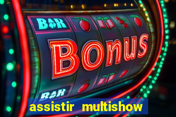 assistir multishow ao vivo gratis