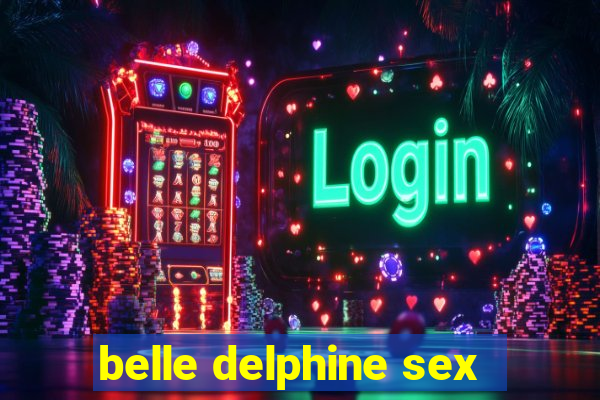 belle delphine sex