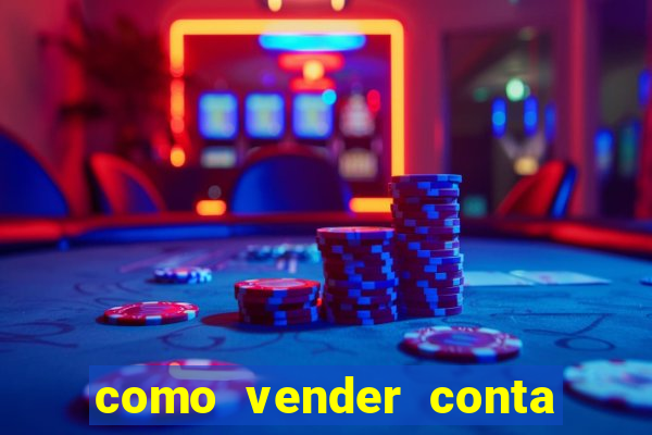 como vender conta de jogo