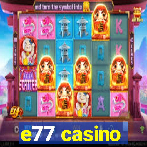 e77 casino