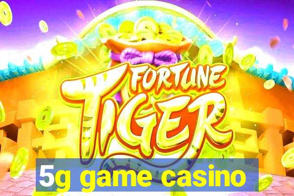 5g game casino