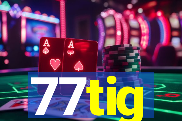 77tig