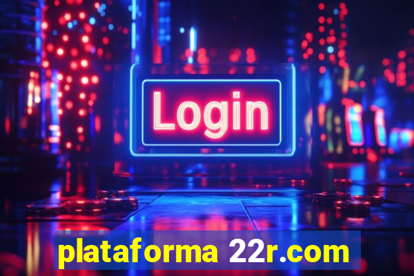 plataforma 22r.com