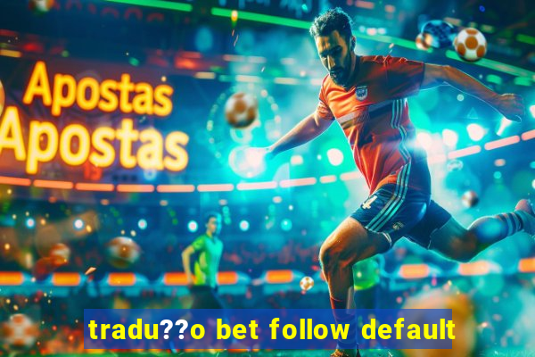 tradu??o bet follow default