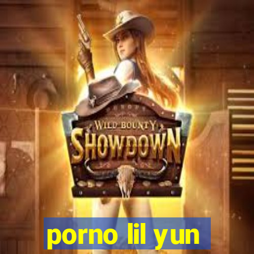 porno lil yun