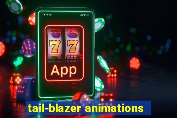 tail-blazer animations