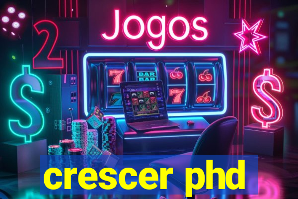 crescer phd