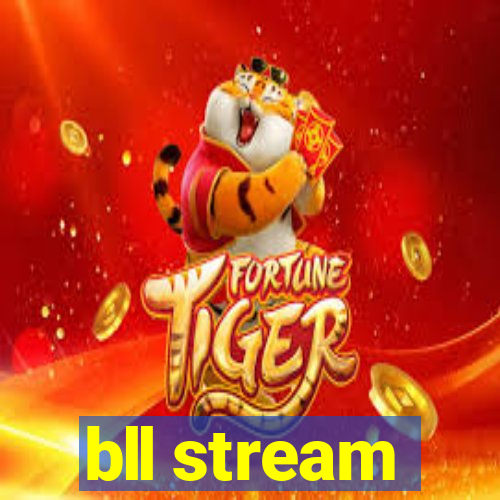 bll stream