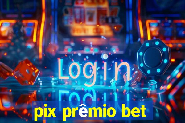 pix prêmio bet