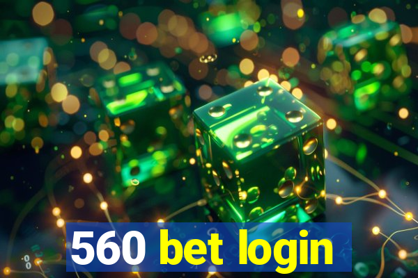 560 bet login